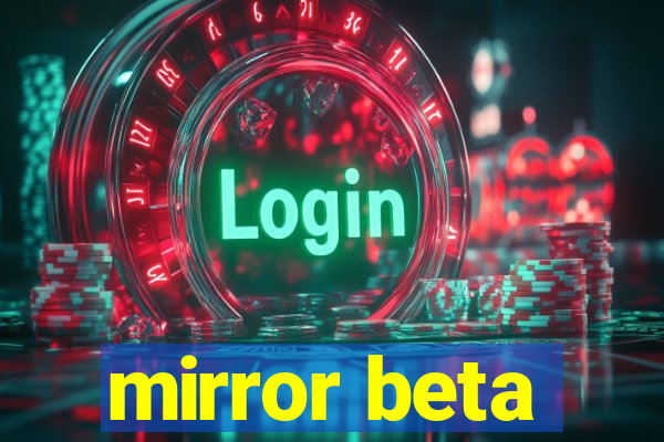 mirror beta